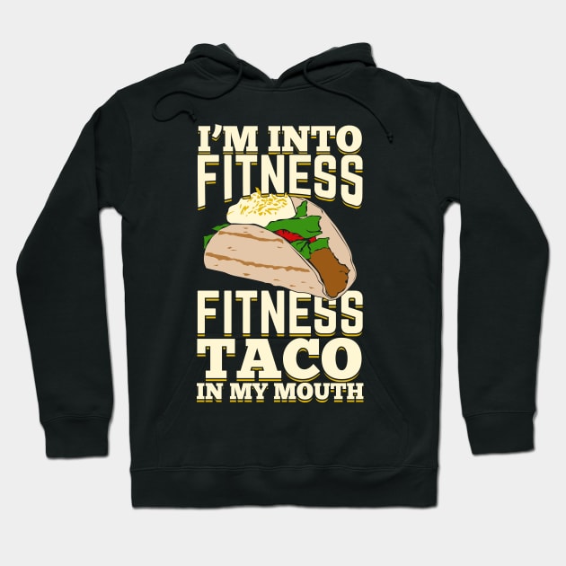 I'm Into Fitness Fitness Taco In My Mouth Hoodie by Dolde08